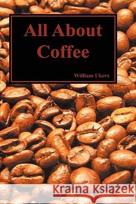 All About Coffee (Hardback) William H. Ukers 9781849029124 Benediction Classics - książka