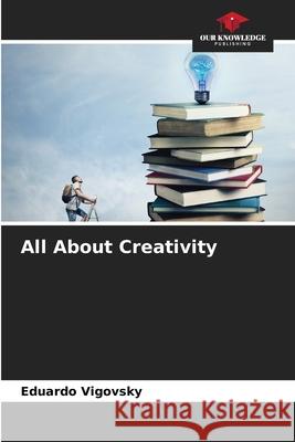 All About Creativity Eduardo Vigovsky 9786207260539 Our Knowledge Publishing - książka