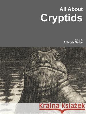 All About Cryptids Allistair Selby 9781329608078 Lulu.com - książka