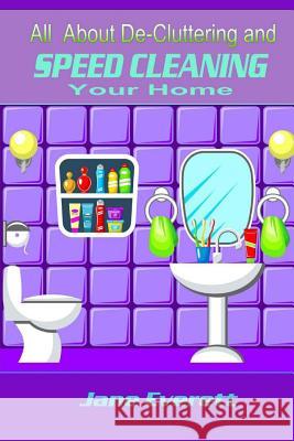 All About De-cluttering and SPEED CLEANING Your Home Everett, Jane 9781499669749 Createspace - książka