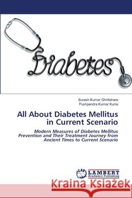 All About Diabetes Mellitus in Current Scenario Suresh Kumar Ghritlahare Pushpendra Kumar Kurre 9786203581409 LAP Lambert Academic Publishing - książka