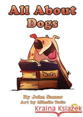 All About Dogs John Samar, Mihailo Tatic 9781925986211 Library for All - książka