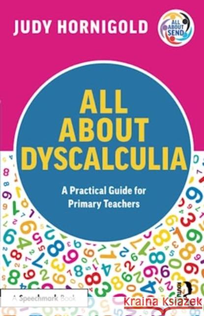 All About Dyscalculia: A Practical Guide for Primary Teachers Judy Hornigold Steve Chinn 9781032353821 Routledge - książka