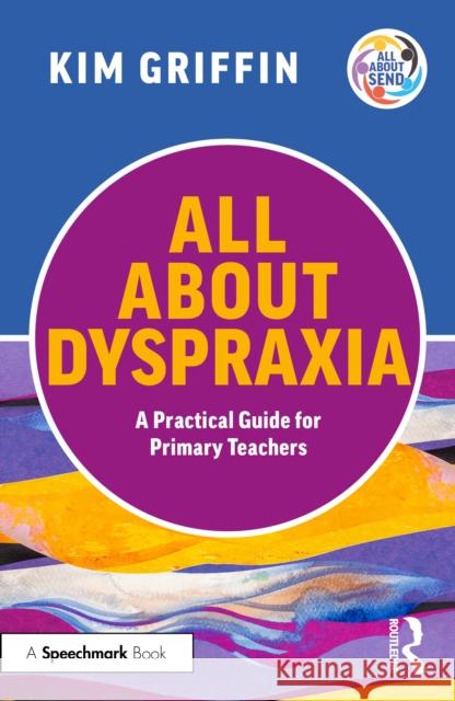 All About Dyspraxia: A Practical Guide for Primary Teachers Kim Griffin 9781041112167 Routledge - książka