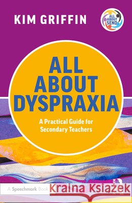 All About Dyspraxia: A Practical Guide for Secondary Teachers Kim Griffin 9781041111535 Routledge - książka