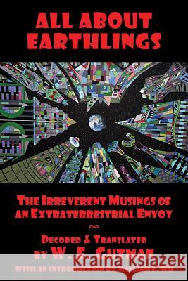 All About Earthlings: The Irreverent Musings of an Extraterrestrial Envoy Gutman, W. E. 9781771432153 CCB Publishing - książka