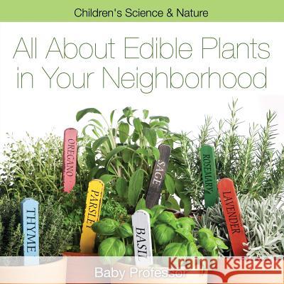 All about Edible Plants in Your Neighborhood Children's Science & Nature Baby Professor   9781541902084 Baby Professor - książka