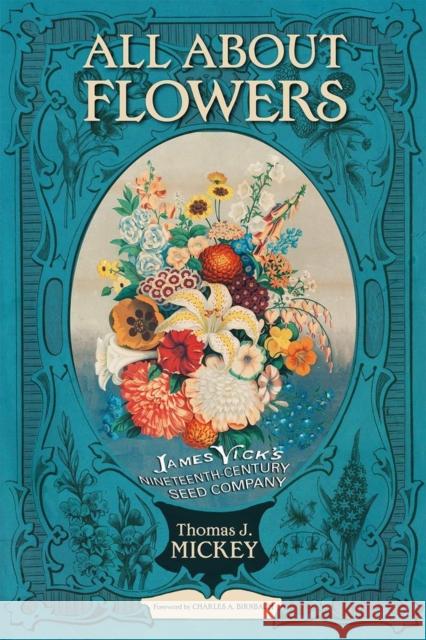 All about Flowers: James Vick's Nineteenth-Century Seed Company Thomas J. Mickey 9780804012294 Swallow Press - książka