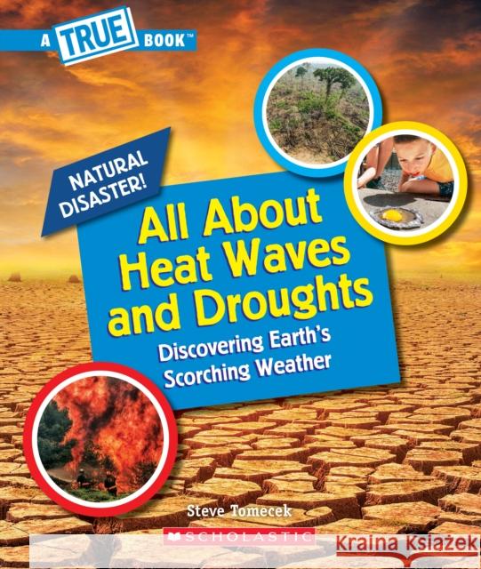 All About Heat Waves and Droughts (A True Book: Natural Disasters) Steve Tomecek 9781338769586 Scholastic US - książka