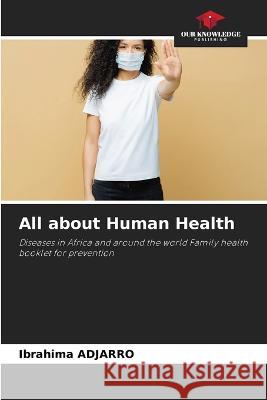 All about Human Health Ibrahima Adjarro   9786206075844 Our Knowledge Publishing - książka