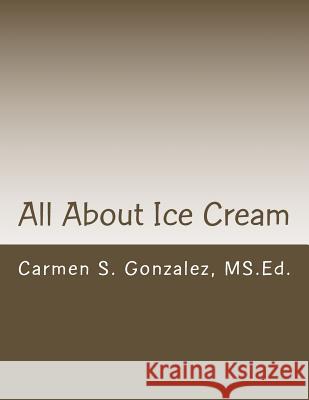 All About Ice Cream: Bilingual Story, Games, Coloring and More Gonzalez, Carmen S. 9781548232597 Createspace Independent Publishing Platform - książka