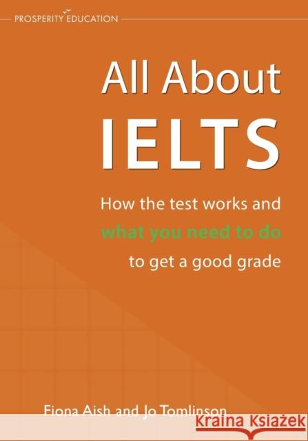 All About IELTS: How the test works and what you need to do to get a good grade Fiona Aish Jo Tomlinson  9781913825676 Prosperity Education - książka
