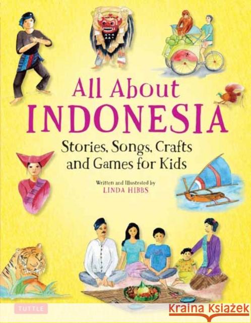 All about Indonesia: Stories, Songs, Crafts and Games for Kids Linda Hibbs 9780804848503 Tuttle Publishing - książka