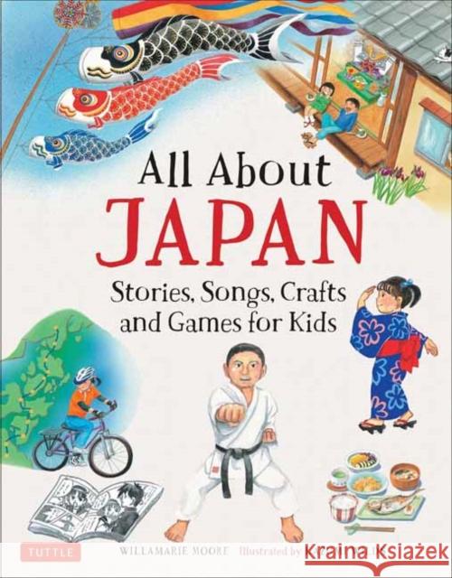 All about Japan: Stories, Songs, Crafts and Games for Kids Willamarie Moore Kazumi Wilds 9784805314401 Tuttle Publishing - książka