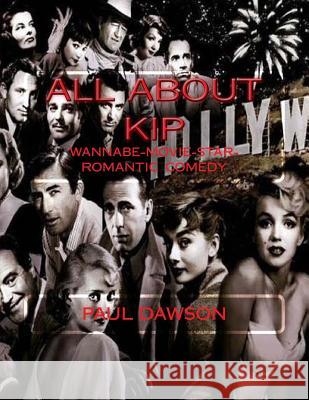 All About Kip: Wannabe-Movie-Star-Romantic Comedy Dawson, Paul 9781727534498 Createspace Independent Publishing Platform - książka