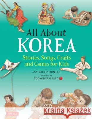 All about Korea: Stories, Songs, Crafts and Games for Kids Ann Martin Bowler Soosoonam Barg 9780804849388 Tuttle Publishing - książka