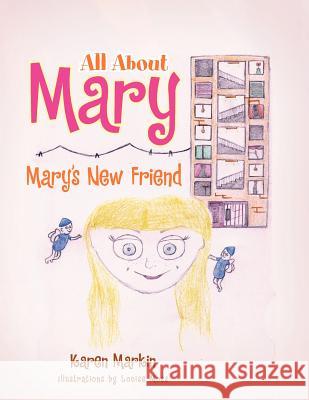 All About Mary: Mary's new Friend Markin, Karen 9781456832193 Xlibris Corporation - książka