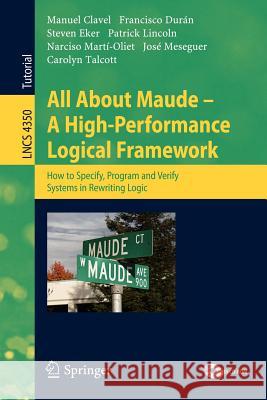 all about maude: a high-performance logical framework: how to specify, program, and verify systems in rewriting logic  Clavel, Manuel 9783540719403 Springer - książka