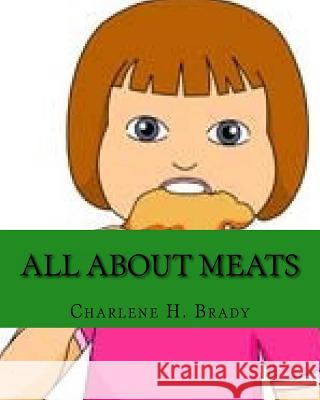 All About Meats Brady, Charlene H. 9781519661364 Createspace Independent Publishing Platform - książka