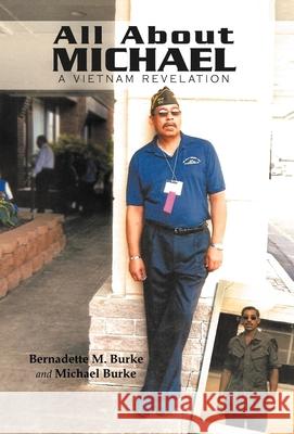 All about Michael: A Vietnam Revelation Burke, Bernadette M. 9781469737140 iUniverse.com - książka