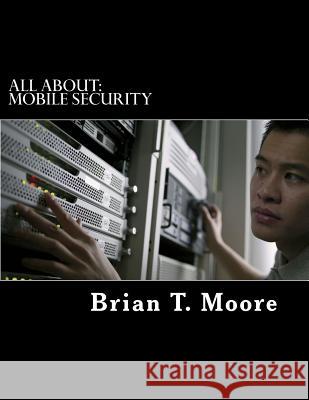 All About: Mobile Security Moore, Brian T. 9781530038862 Createspace Independent Publishing Platform - książka