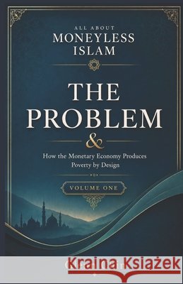 All about Moneyless Islam: A Comprehensive Introduction to the Quranic Economic Vision (Volume 1 - The Problem) Chin, Glenn 9798197064394 Independently Published - książka