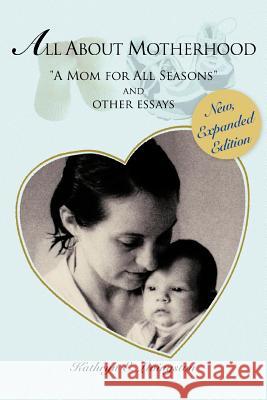 All About Motherhood: A Mom for All Seasons and other essays Livingston, Kathryn E. 9781462052400 iUniverse.com - książka