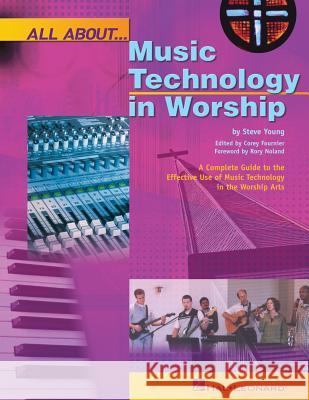 All about Music Technology in Worship: How to Set Up and Plan a Musical Performance Steve Young Corey Fournier Rory Noland 9780634054495 Hal Leonard Publishing Corporation - książka