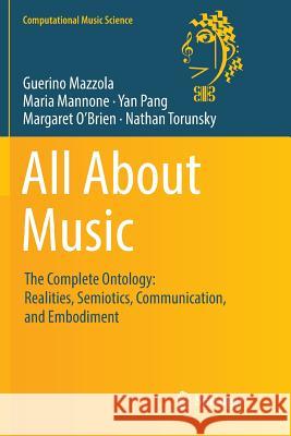 All about Music: The Complete Ontology: Realities, Semiotics, Communication, and Embodiment Mazzola, Guerino 9783319837147 Springer - książka