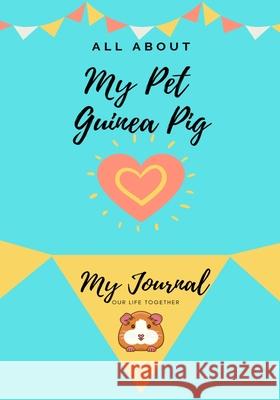 All About My Pet - Guinea Pig: My Journal Our Life Together Petal Publishing Co 9781922515018 Petal Publishing Co. - książka