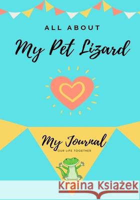 All About My Pet - Lizard: My Journal Our Life Together Petal Publishing Co 9781922515025 Petal Publishing Co. - książka