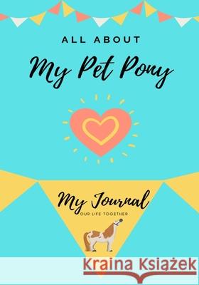 All About My Pet Pony: My journal Our Life Together Petal Publishing Co 9781922515360 Petal Publishing Co. - książka