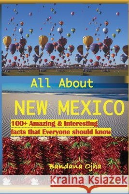 All about New Mexico: Amazing & Interesting Facts that Everyone Should Know! Ojha, Bandana 9798716843141 Independently Published - książka