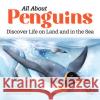 All about Penguins: Discover Life on Land and in the Sea Dyan DeNapoli 9781647397555 Rockridge Press