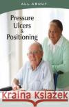All About Pressure Ulcers and Positioning Flynn M. B. a., Laura 9781896616841 Mediscript Communications, Inc