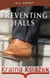 All About Preventing Falls Flynn M. B. a., Laura 9781896616629 Mediscript Communications, Inc.