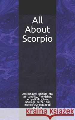 All About Scorpio: Astrological insights into personality, friendship, compatibility, love, marriage, career, and more! New expanded edit Weaver, Shaya 9781980600411 Independently Published - książka