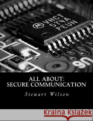 All About: Secure Communication Wilson, Stewart C. 9781530039036 Createspace Independent Publishing Platform - książka