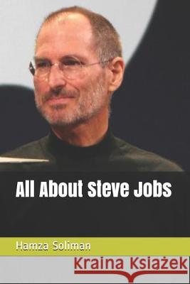 All About Steve Jobs Hamza Soliman 9781687684196 Independently Published - książka