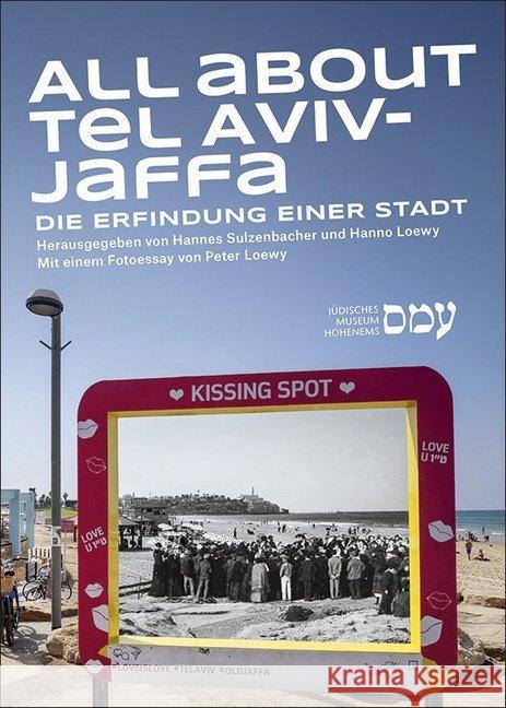All about Tel Aviv-Jaffa : Die Erfindung einer Stadt. Mit einem Fotoessay von Peter Loewy Sulzenbacher, Hannes; Loewy, Hanno 9783990184981 Bucher, Hohenems - książka
