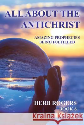 All About the Antichrist: Amazing Prophecies Being Fulfilled, Book 6 Herb Rogers 9781630731601 Faithful Life Publishers - książka