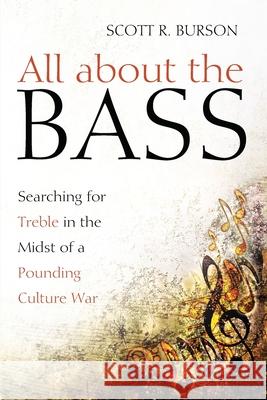 All about the Bass: Searching for Treble in the Midst of a Pounding Culture War Scott R. Burson Russ Gunsalus 9781725255111 Cascade Books - książka