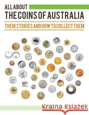 All About The Coins of Australia: Their Stories and How to Collect Them Miller, David 9781524521585 Xlibris - książka
