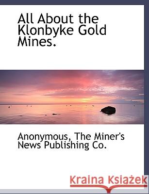 All about the Klonbyke Gold Mines. Anonymous 9781140536147  - książka