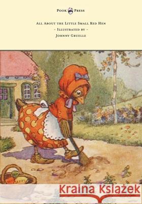 All About the Little Small Red Hen - Illustrated by Johnny Gruelle Johnny Gruelle Johnny Gruelle 9781447477549 Pook Press - książka