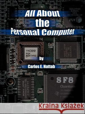 All about the Personal Computer Hattab, Carlos E. 9780759622487 Authorhouse - książka