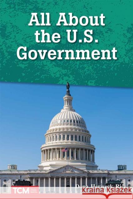 All About the U.s. Government Dona Herweck Rice 9798330904884 Teacher Created Materials, Inc - książka