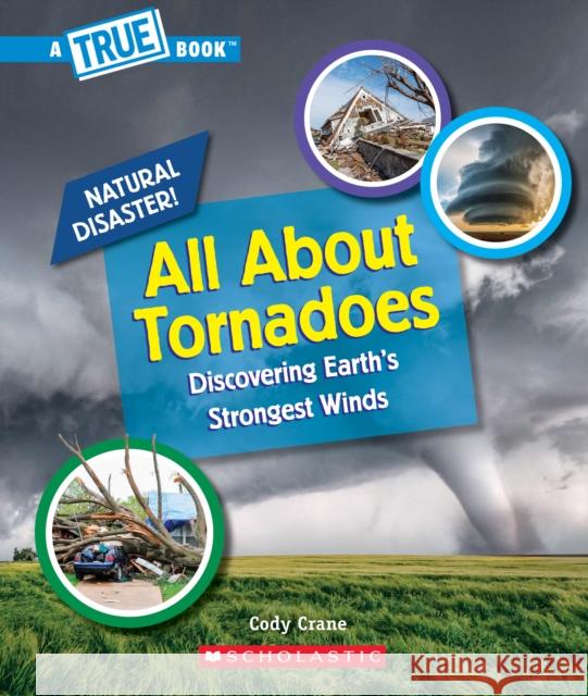 All about Tornadoes (a True Book: Natural Disasters) Crane, Cody 9781338769623 C. Press/F. Watts Trade - książka