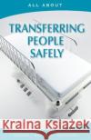 All About Transferring People Safely Collis L. P. a., Sherry 9781896616612 Mediscript Communications, Inc.