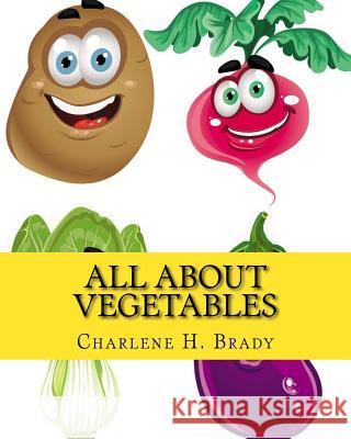 All About Vegetables Brady, Charlene H. 9781519659613 Createspace Independent Publishing Platform - książka